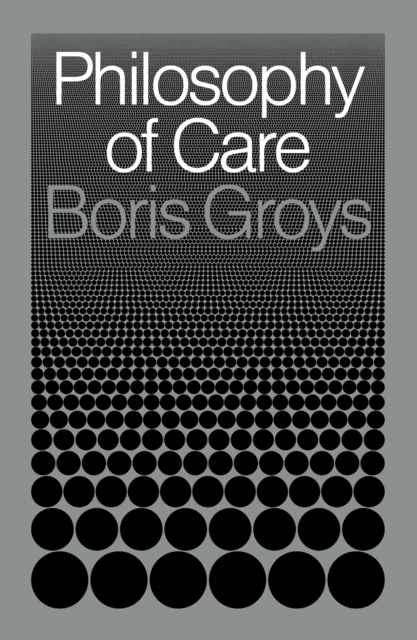 Book Cover for Philosophy of Care by Boris Groys