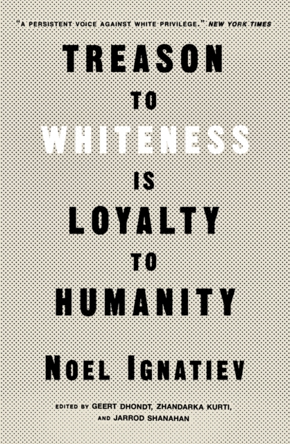 Book Cover for Treason to Whiteness Is Loyalty to Humanity by Noel Ignatiev