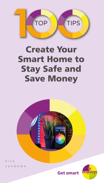 Book Cover for 100 Top Tips - Create Your Smart Home to Stay Safe and Save Money by Nick Vandome