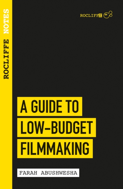 Book Cover for Rocliffe Notes: A Guide to Low Budget Filmmaking by Farah Abushwesha