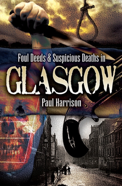 Book Cover for Foul Deeds & Suspicious Deaths in Glasgow by Paul Harrison