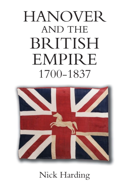 Book Cover for Hanover and the British Empire, 1700-1837 by Nick Harding