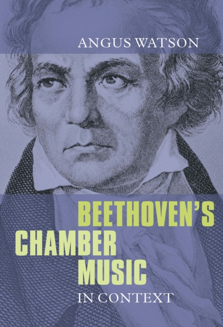 Book Cover for Beethoven's Chamber Music in Context by Angus Watson