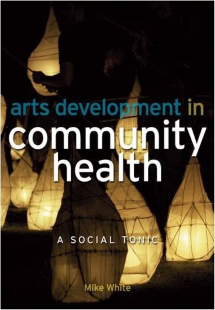 Book Cover for ARTS DEVELOPMENT IN COMMUNITY HEALTH ELECTRONIC by Mike White