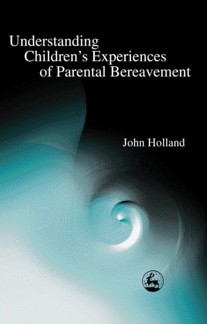 Book Cover for Understanding Children's Experiences of Parental Bereavement by John Holland