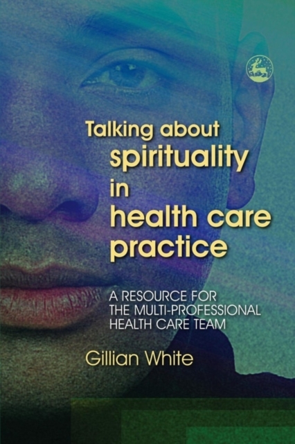 Book Cover for Talking About Spirituality in Health Care Practice by Gillian White