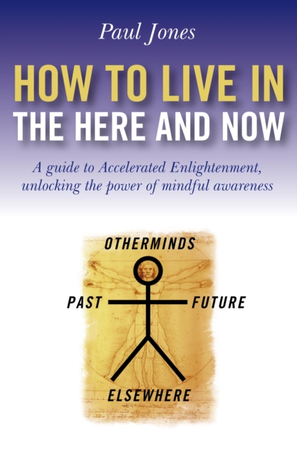 Book Cover for How To Live In The Here And Now by Paul Jones