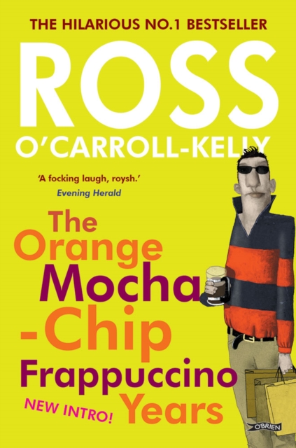 Book Cover for Ross O'Carroll-Kelly: The Orange Mocha-Chip Frappuccino Years by Ross O'Carroll-Kelly