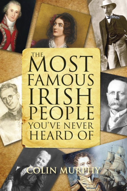 Book Cover for Most Famous Irish People You've Never Heard Of by Colin Murphy