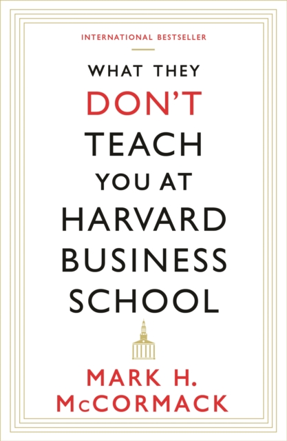 What They Don't Teach You At Harvard Business School