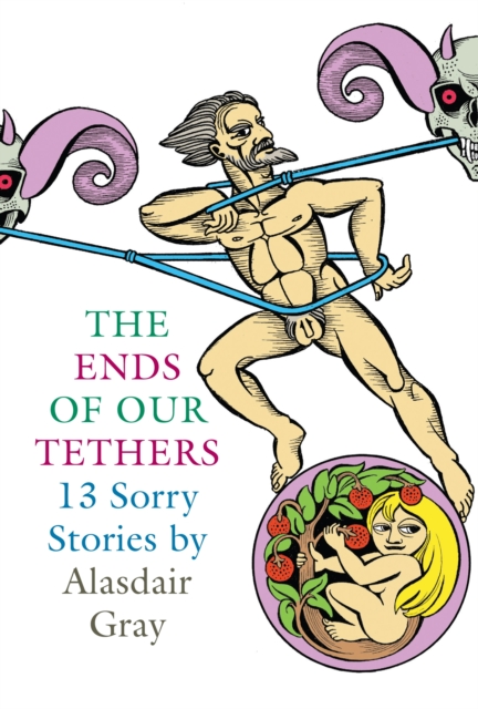 Book Cover for Ends Of Our Tethers: Thirteen Sorry Stories by Alasdair Gray