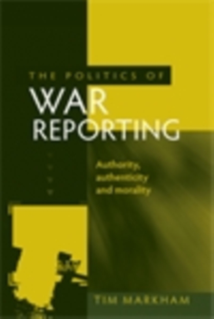 Book Cover for politics of war reporting by Tim Markham