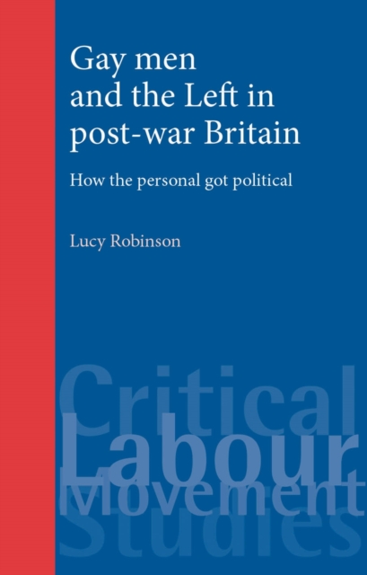 Book Cover for Gay men and the Left in post-war Britain by Robinson, Lucy