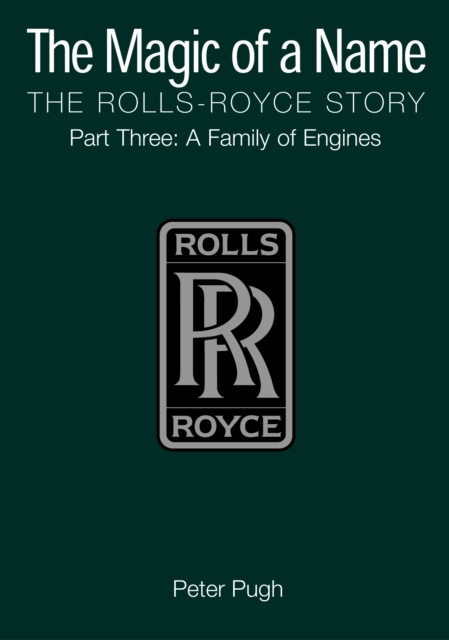 Book Cover for Magic of a Name: The Rolls-Royce Story, Part 3 by Peter Pugh