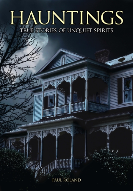 Book Cover for Hauntings: True Stories of Unquiet Spirits by Paul Roland