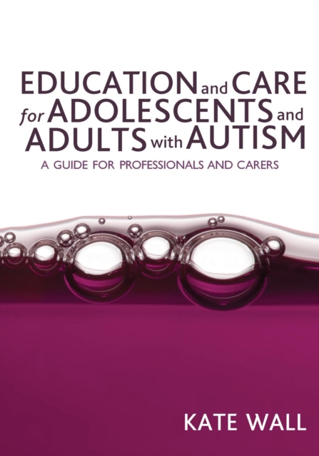 Book Cover for Education and Care for Adolescents and Adults with Autism by Kate Wall