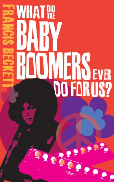 Book Cover for What Did the Baby Boomers Ever Do For Us? by Beckett, Francis