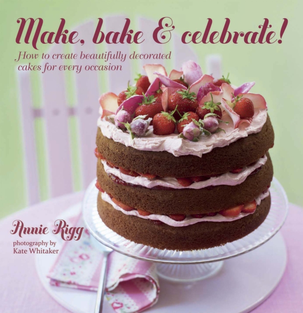 Book Cover for Make, Bake & Celebrate! by Annie Rigg