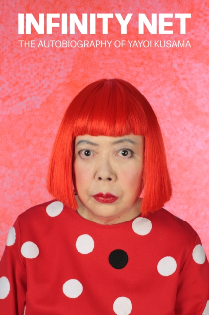 Book Cover for Infinity Net: The Autobiography of Yayoi Kusama by Kusama, Yayoi