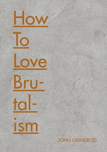 Book Cover for How to Love Brutalism by John Grindrod