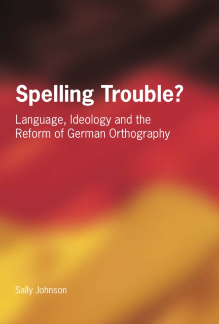 Book Cover for Spelling Trouble? Language, Ideology and the Reform of German Orthography by Sally Johnson