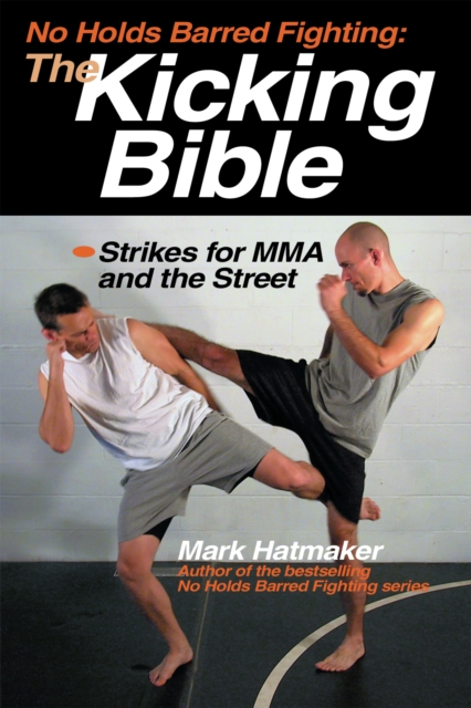 Book Cover for No Holds Barred Fighting: The Kicking Bible by Mark Hatmaker