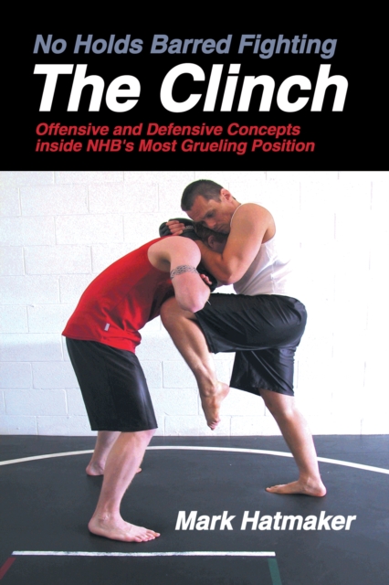 Book Cover for No Holds Barred Fighting: The Clinch by Mark Hatmaker