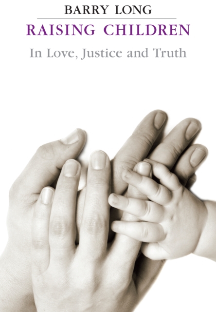 Book Cover for Raising Children in Love Justice and Truth by Barry Long