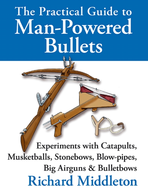 Book Cover for Practical Guide to Man-powered Bullets by Richard Middleton