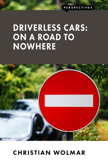 Book Cover for Driverless Cars: On a Road to Nowhere by Christian Wolmar