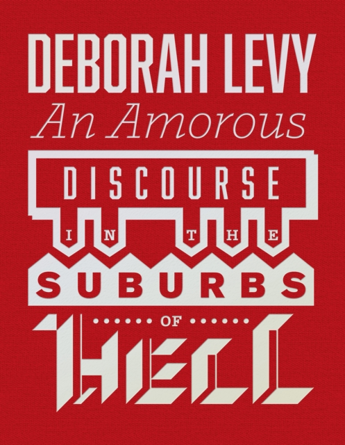 Book Cover for Amorous Discourse in the Suburbs of Hell by Deborah Levy