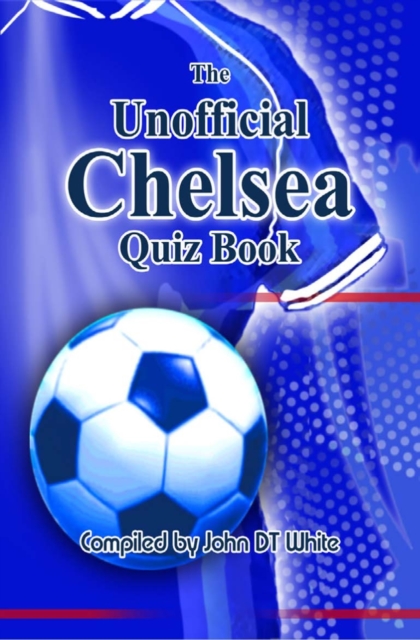 Book Cover for Unofficial Chelsea Quiz Book by John DT White