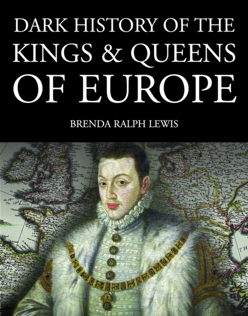 Book Cover for Dark History of the Kings & Queens of Europe by Brenda Ralph Lewis