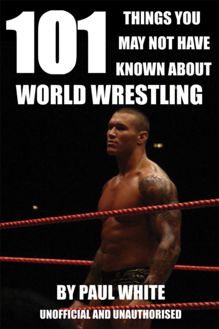 Book Cover for 101 Things You May Not Have Known About World Wrestling by Paul White