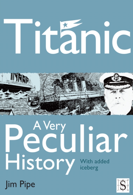 Book Cover for Titanic, A Very Peculiar History by Jim Pipe