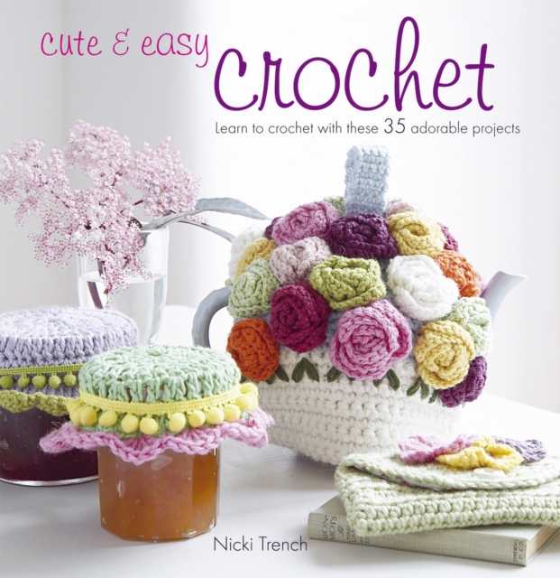 Book Cover for Cute & Easy Crochet by Nicki Trench