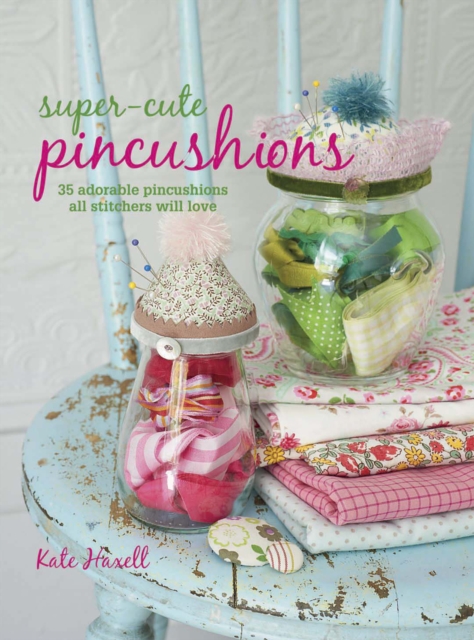 Book Cover for Super-cute Pincushions by Kate Haxell