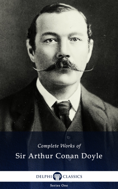 Delphi Complete Works of Sir Arthur Conan Doyle (Illustrated)