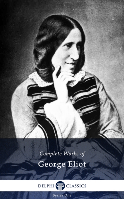 Delphi Complete Works of George Eliot (Illustrated)