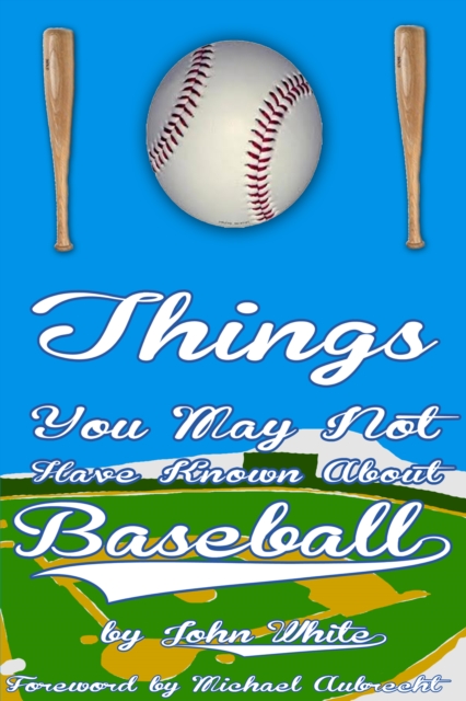 Book Cover for 101 Things You May Not Have Known About Baseball by John DT White