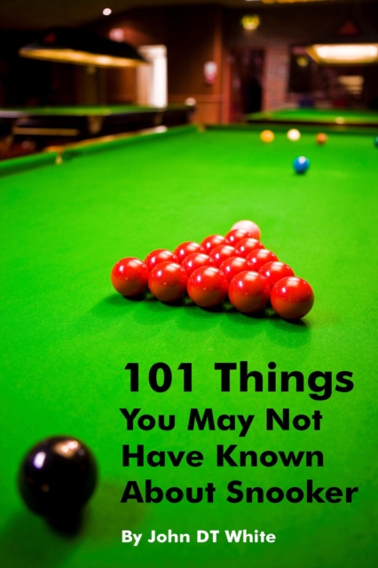 Book Cover for 101 Things You May Not Have Known About Snooker by John DT White