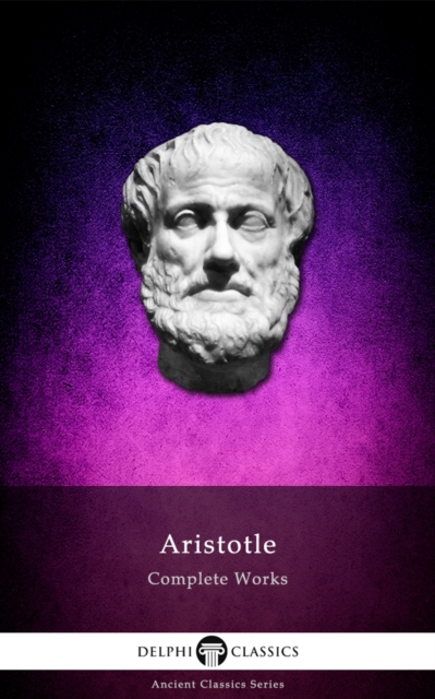 Book Cover for Delphi Complete Works of Aristotle (Illustrated) by Aristotle Aristotle