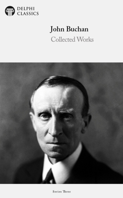 Delphi Works of John Buchan (Illustrated)