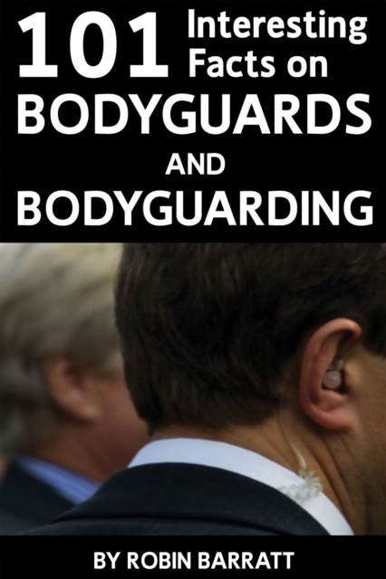 Book Cover for 101 Interesting Facts on Bodyguards and Bodyguarding by Barratt, Robin