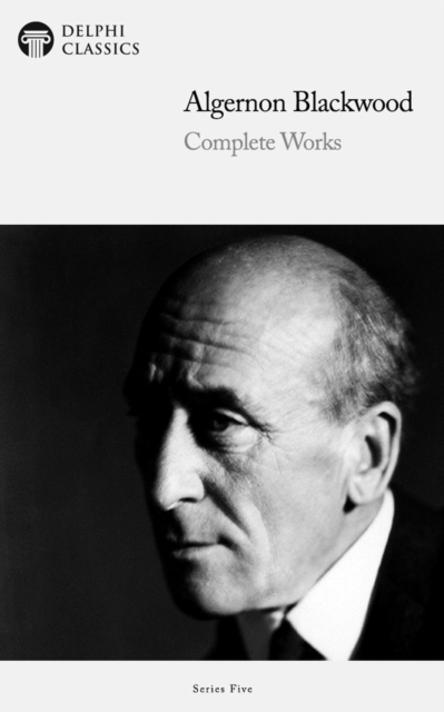 Book Cover for Delphi Complete Works of Algernon Blackwood (Illustrated) by Algernon Blackwood