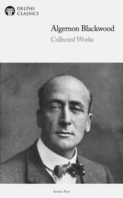 Book Cover for Delphi Collected Works of Algernon Blackwood (Illustrated) by Algernon Blackwood