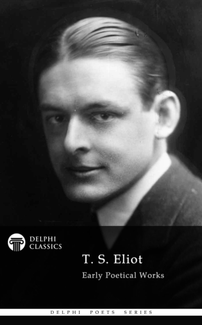Book Cover for Delphi Collected Works of T. S. Eliot Illustrated by T. S. Eliot