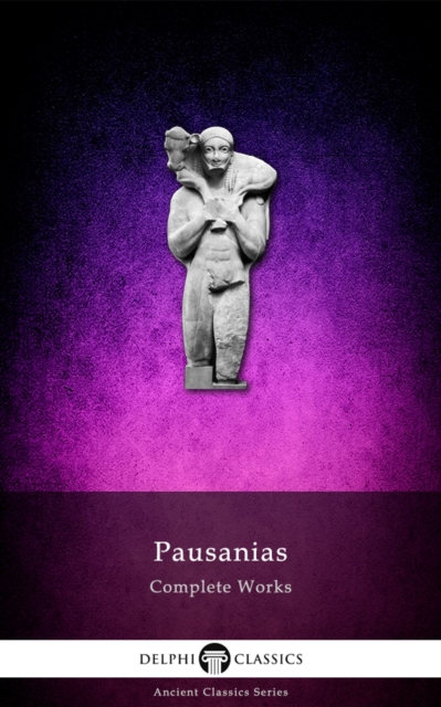 Book Cover for Complete Works of Pausanias (Illustrated) by Pausanias