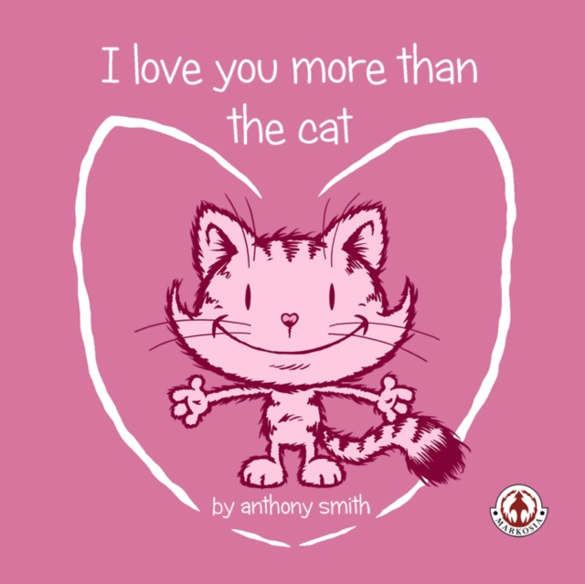 Book Cover for I Love You More Than The Cat by Anthony Smith