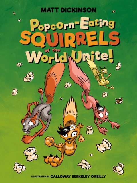 Book Cover for Popcorn-eating Squirrels of the World Unite! by Matt Dickinson